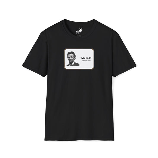 "My bad." Abraham Lincoln T-Shirt