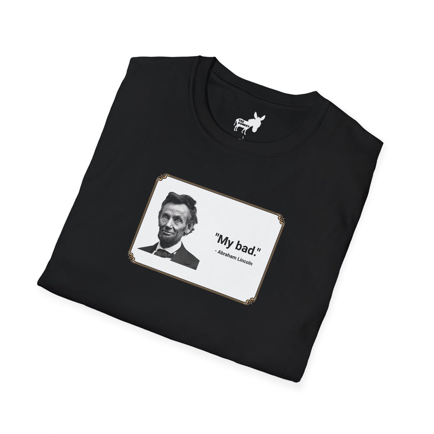 "My bad." Abraham Lincoln T-Shirt