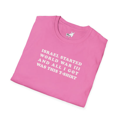 ISRAEL STARTED WORLD WAR III AND ALL I GOT WAS THIS T-SHIRT