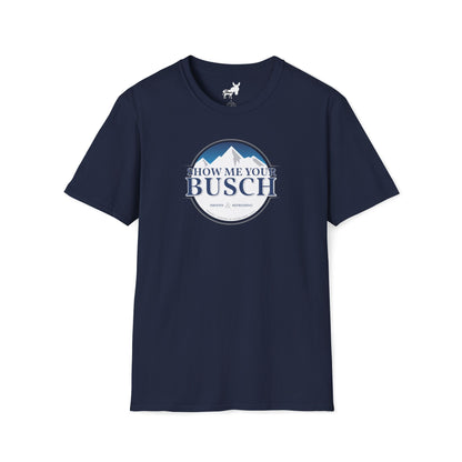 Show Me Your Busch T-Shirt