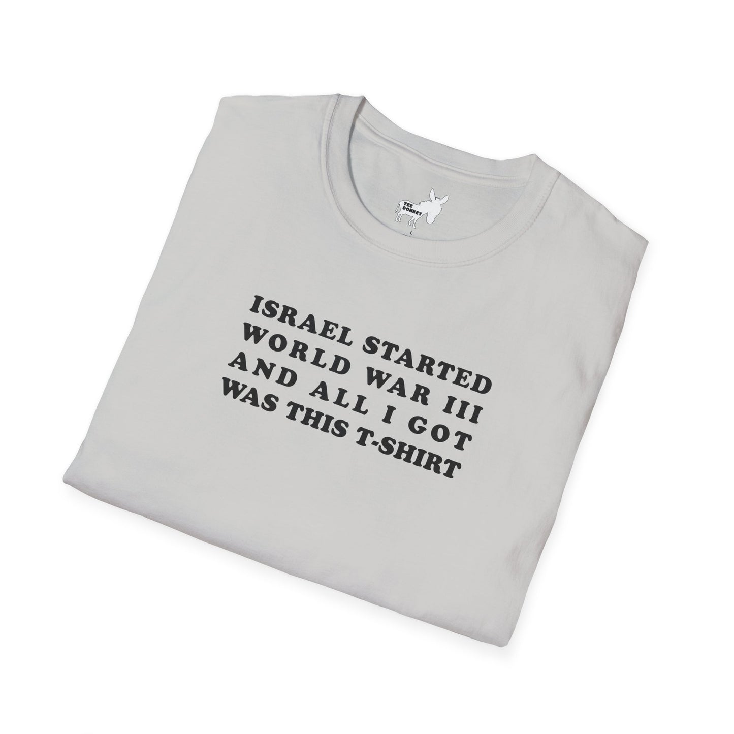ISRAEL STARTED WORLD WAR III AND ALL I GOT WAS THIS T-SHIRT