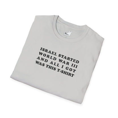 ISRAEL STARTED WORLD WAR III AND ALL I GOT WAS THIS T-SHIRT