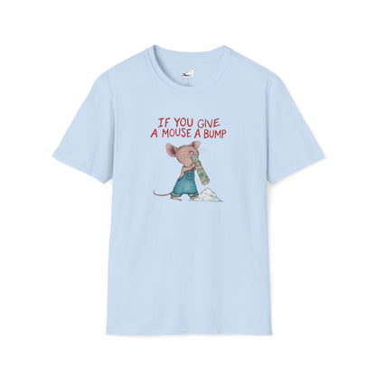 IF YOU GIVE A MOUSE A BUMP - T-Shirt