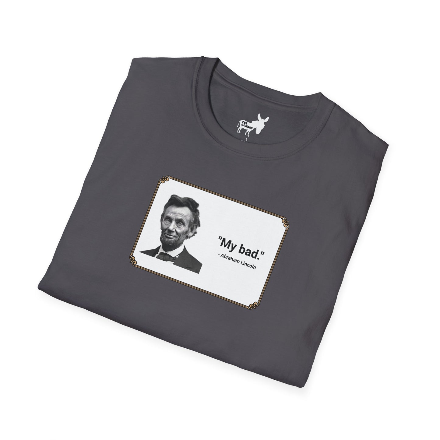 "My bad." Abraham Lincoln T-Shirt