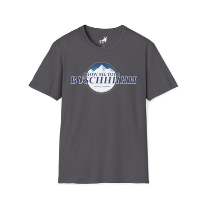 Show Me Your Buschhhhh T-Shirt