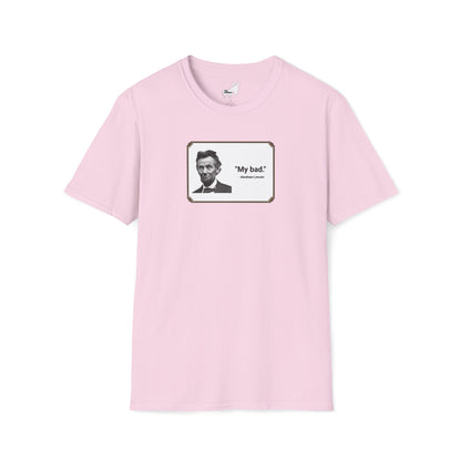 "My bad." Abraham Lincoln T-Shirt