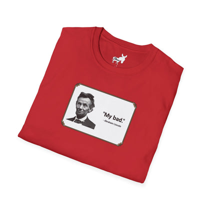 "My bad." Abraham Lincoln T-Shirt