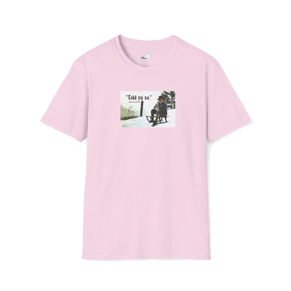 Told ya so. - Addie the Baddi T-Shirt