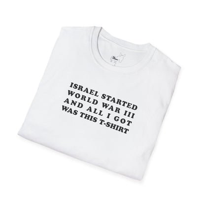 ISRAEL STARTED WORLD WAR III AND ALL I GOT WAS THIS T-SHIRT