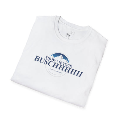 Show Me Your Buschhhhh T-Shirt