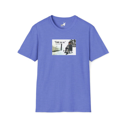 Told ya so. - Addie the Baddi T-Shirt