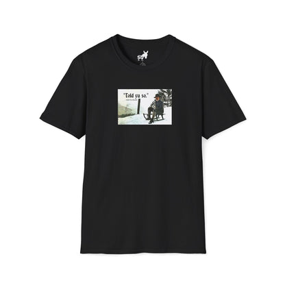 Told ya so. - Addie the Baddi T-Shirt